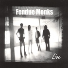Fondue Monks - Fondue Monks Live