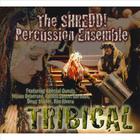 The Shredd! Percussion Ensemble - Tribical