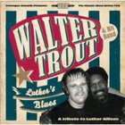 Walter Trout - Luther's Blues - A Tribute to Luther Allison