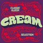 Cream - Classic Album Selection