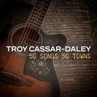 Troy Cassar-Daley - 50 Songs 50 Towns