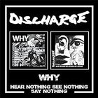 Discharge - Why / Hear Nothing See Nothing Say Nothing
