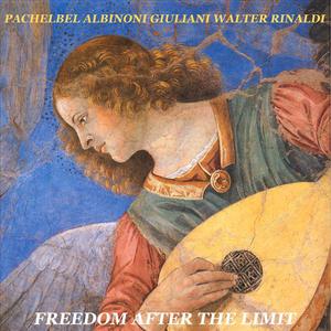Pachelbel - Albinoni - Giuliani - Walter Rinaldi: Freedom After The Limit
