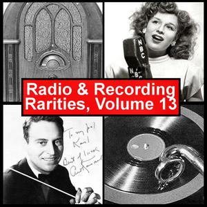 Radio & Recording Rarities, Volume 13