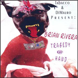 Tabacco & DiMauro Present Brian Rivera - Tragedy @ Hand