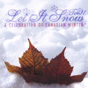 Let It Snow Too!! A Celebration Of Canadian Winter