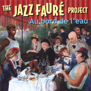 The Jazz Fauré Project: au bord de l'eau
