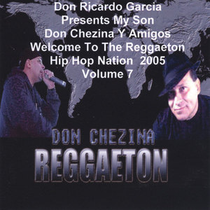 Presents Don Chezina Y Amigos Welcome To The Reggaeton Hip Hop Nation 2005 Volume 7 .