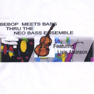 Be Bop meets bass thru the Neo Bass ensemble featuring Lisle Atkinson