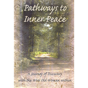 Pathways to Peace: A Journey of Discovery With the Wise Old Woman Within