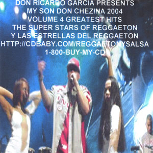 Volume Four Greatest Hits Of Don Chezina And The Super Stars Of Reggaeton 2004 Y Las Estrellas Del Reggaeton 2004