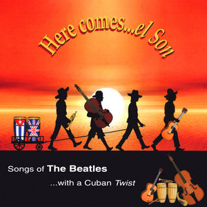 Here Comes El Son : Songs of the Beatles with a Cuban twist.
