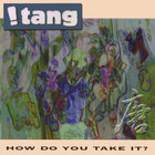 !Tang - How Do You Take It?