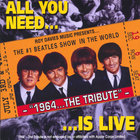 "1964"...The Tribute - All You Need Is Live