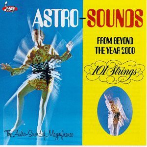 Astro-Sounds From Beyond The Year 2000 (Reissue 2009)
