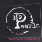 12 Pearls - Down to the Last Drop