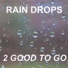 2 Good To Go - RAIN DROPS