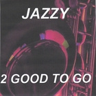 2 Good To Go - Jazzy