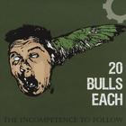 20 Bulls Each - The Incompetence To Follow