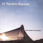 21 Tandem Repeats - Never Wanted to be Anyone