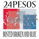 24Pesos - Busted Broken And Blue
