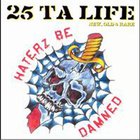25 Ta Life - Haterz Be Damned