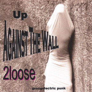 Up Against The Wall - grungelectric punk