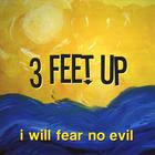 3 feet up - I Will Fear No Evil