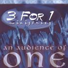 3 For 1 - An Audience of One