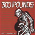 300 Pounds - Trail Of Numbered Days