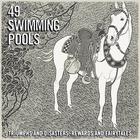 49 Swimming Pools - Triumphs And Disasters, Rewards And Fairytales