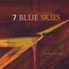 7 Blue Skies - Exhausted