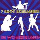 7 Shot Screamers - In Wonderland