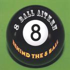 8 Ball Aitken - Behind The 8 Ball