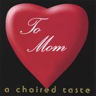 A Choired Taste - To Mom