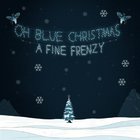 A Fine Frenzy - Oh Blue Christmas (Ep)