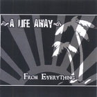 A Life Away - From Everything