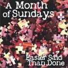 A Month of Sundays - Easier Said Than Done