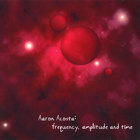 Aaron Acosta - frequency, amplitude and time