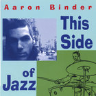 Aaron Binder - This Side of Jazz