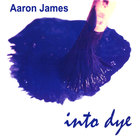 Aaron James - Into Dye