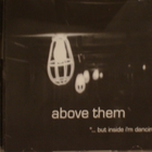Above Them - But Inside I'm Dancing