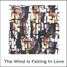 The Wind Is Falling In Love