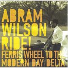 Abram Wilson - Ride Ferris Wheel To The Modern Day Delta