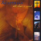 Acappella - All That I Need