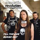 Acoustic Revolution - Till The Sun Burns Out