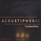 Acoustiphonic - You Make Me Real