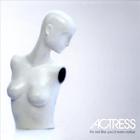 Actress - It's Not Like You'd Even Notice