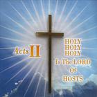Acts II - Holy Holy Holy Is the Lord of Hosts