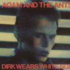 Adam And The Ants - Dirk Wears White Sox